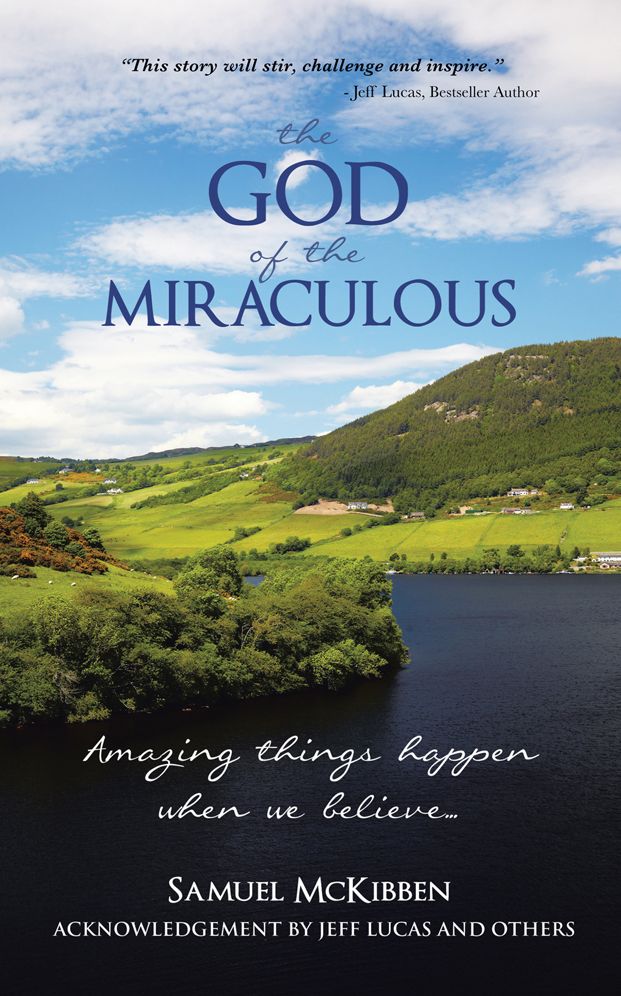 The God of the Miraculous: Amazing Things Happen When We Believe