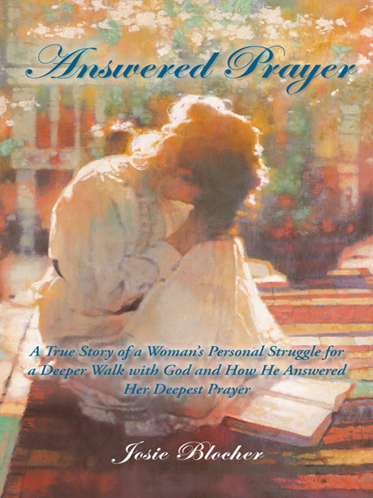 Answered Prayer: A True Story of a Woman's Personal Struggle for a Deeper Walk with God and How He Answered Her Deepest Prayer