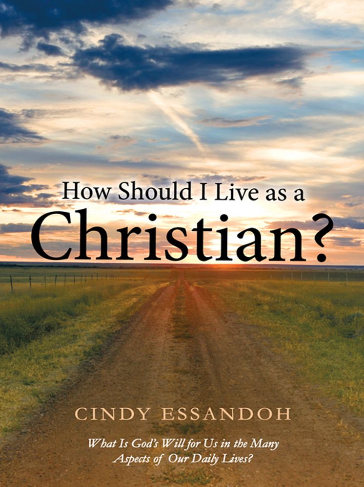 How Should I Live as a Christian?: What Is God's Will for Us in the Many Aspects of Our Daily Lives?