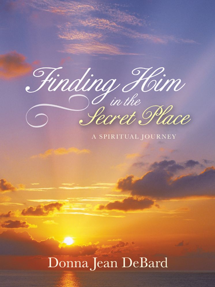 Finding Him in the Secret Place: A Spiritual Journey