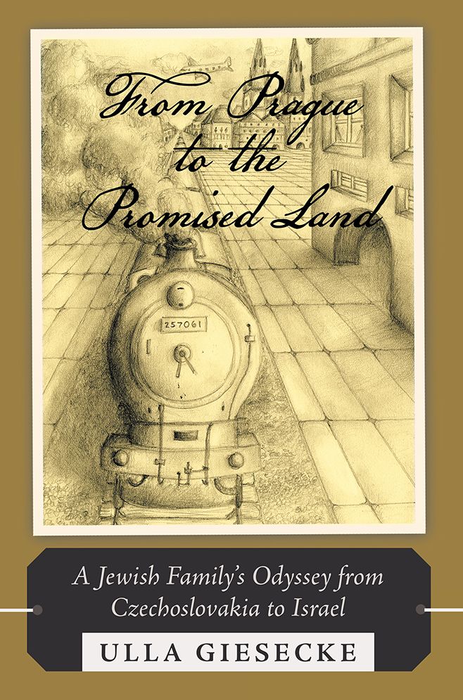 From Prague to the Promised Land: A Jewish Family's Odyssey from Czechoslovakia to Israel