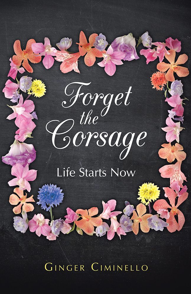 Forget the Corsage: Life Starts Now