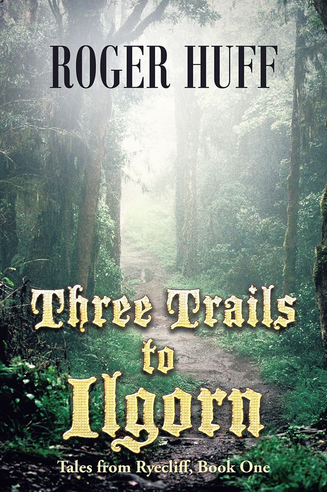 Three Trails to Ilgorn: Tales from Ryecliff, Book One