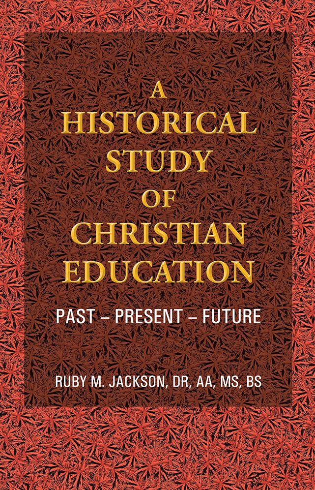 A Historical Study of Christian Education: Past - Present - Future