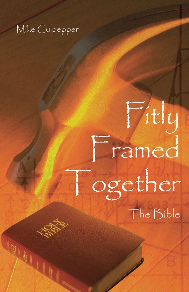 Fitly Framed Together: The Bible