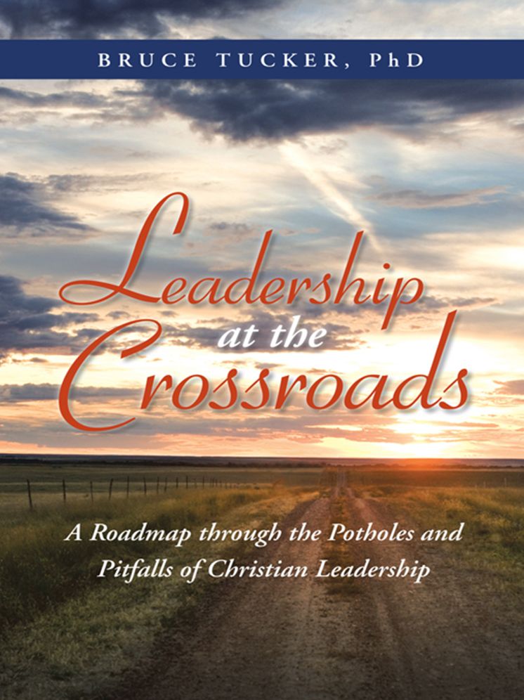 Leadership at the Crossroads: A Roadmap through the Potholes and Pitfalls of Christian Leadership