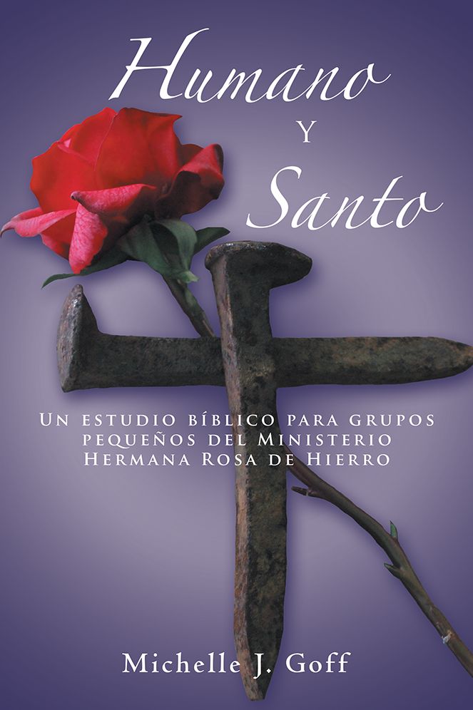 Humano y santo: Un estudio bíblico para grupos pequeños del Ministerio Hermana Rosa de Hierro