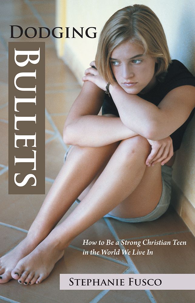 Dodging Bullets: How to Be a Strong Christian Teen in the World We Live In