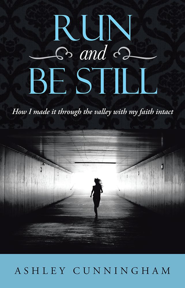 Run and Be Still: How I made it through the valley with my faith intact