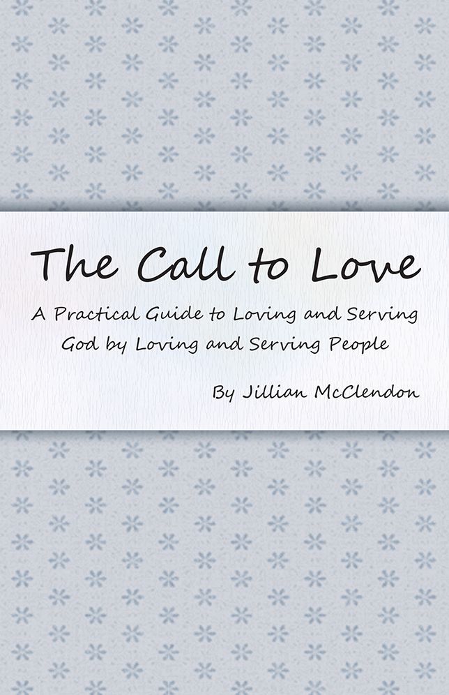 The Call to Love: A Practical Guide to Loving and Serving God by Loving and Serving People