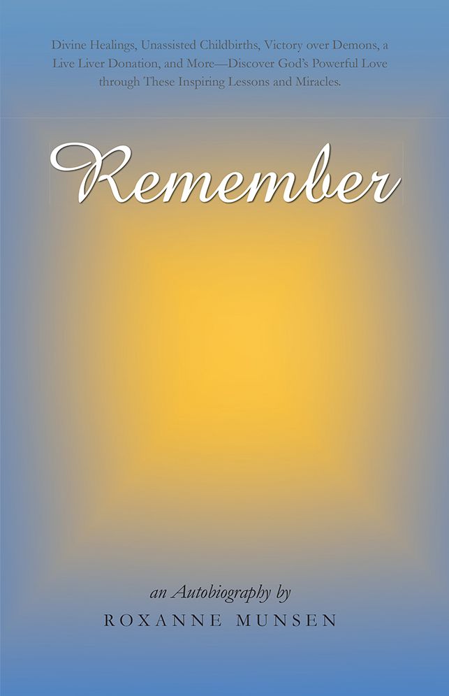 Remember: Divine Healings, Unassisted Childbirths, Victory over Demons, a Live Liver Donation, and More - Discover God's Powerful Love through These Inspiring Lessons and Miracles.