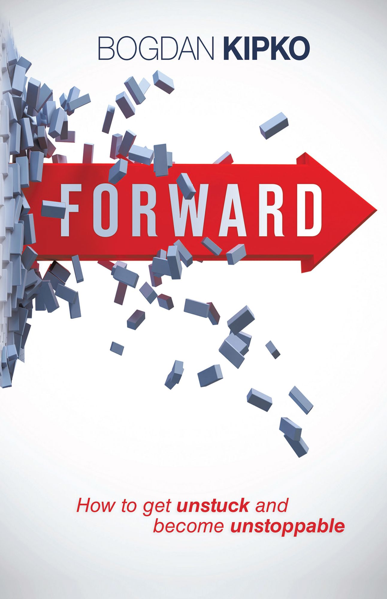Forward: How to Get Unstuck and Become Unstoppable