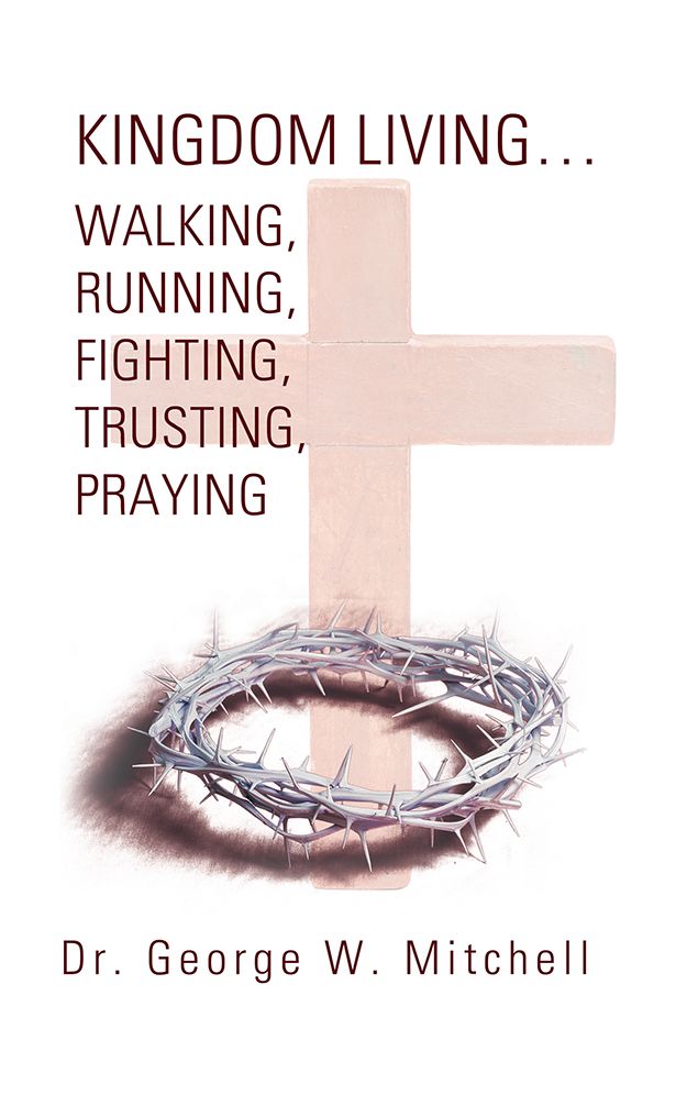 Kingdom Living...Walking, Running, Fighting, Trusting, Praying