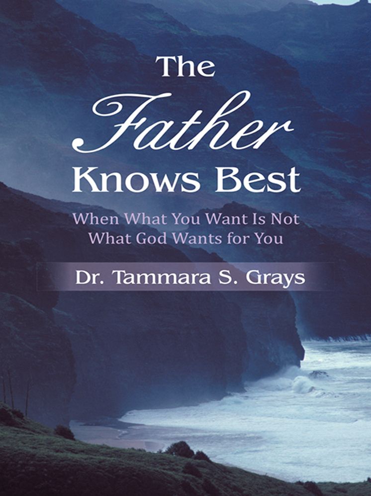 The Father Knows Best: When What You Want Is Not What God Wants for You