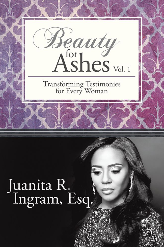 Beauty for Ashes: Transforming Testimonies for Every Woman Vol. 1