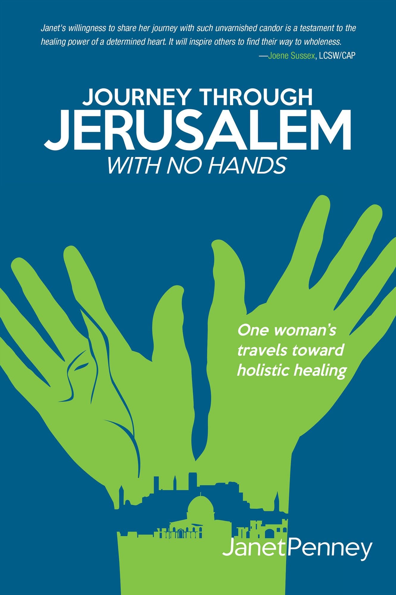 Journey through Jerusalem with No Hands: One Woman's Travel toward Holistic Healing