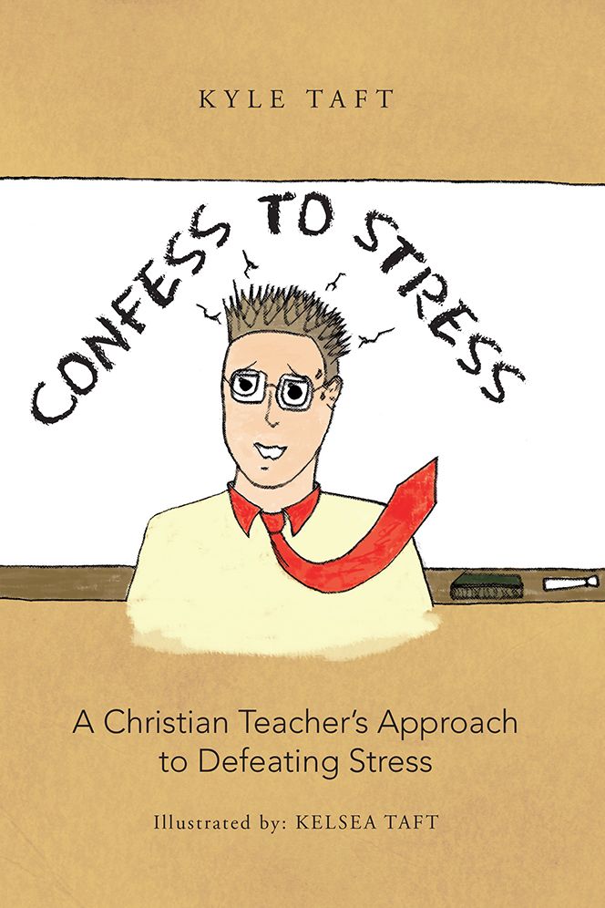 Confess to Stress: A Christian Teacher's Approach to Defeating Stress