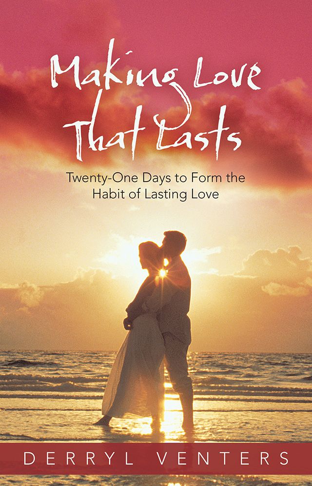 Making Love That Lasts: Twenty-One Days to Form the Habit of Lasting Love