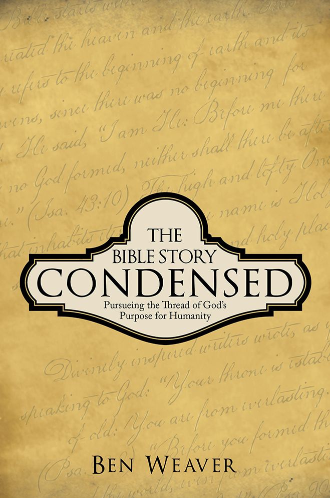 THE BIBLE STORY CONDENSED: PURSUEING THE THREAD OF GOD'S PURPOSE FOR HUMANITY