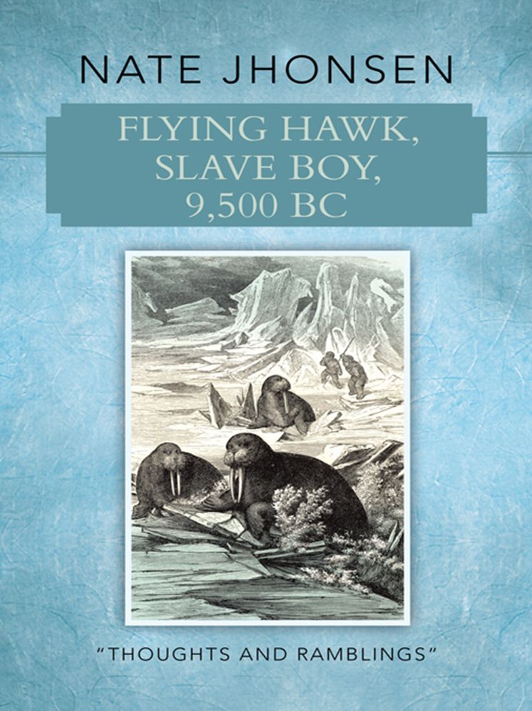 Flying Hawk, Slave Boy, 9,500 BC: "Thoughts and Ramblings" By