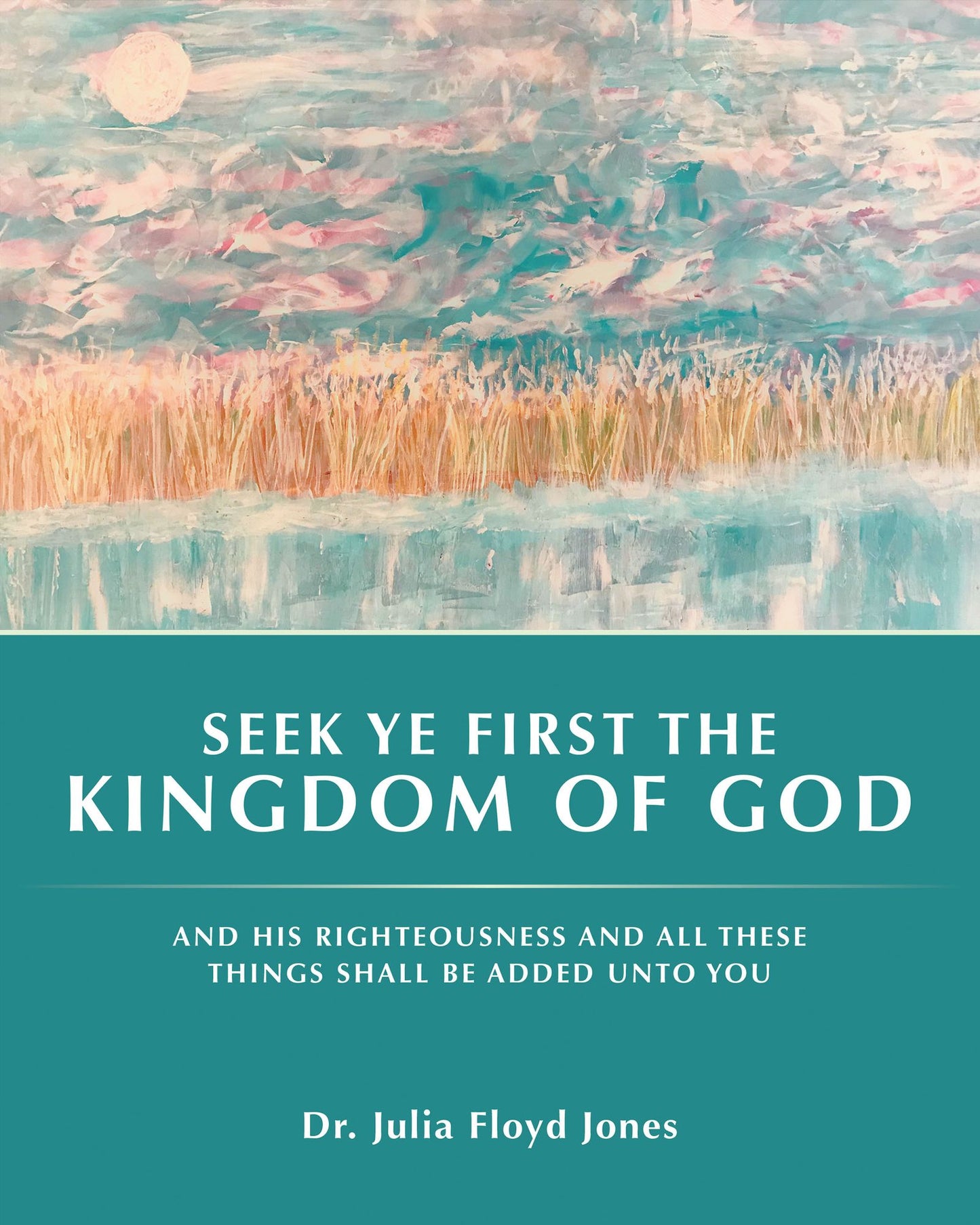 Seek Ye First the Kingdom of God: And His Righteousness and All These Things Shall Be Added unto You