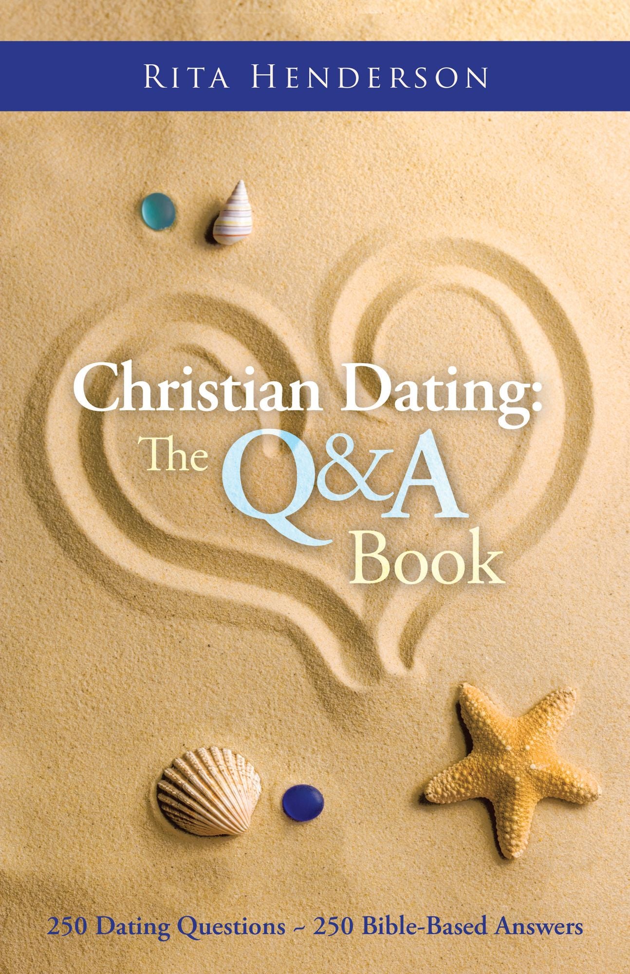Christian Dating: the Q & a Book: 250 Dating Questions ~ 250 Bible-Based Answers