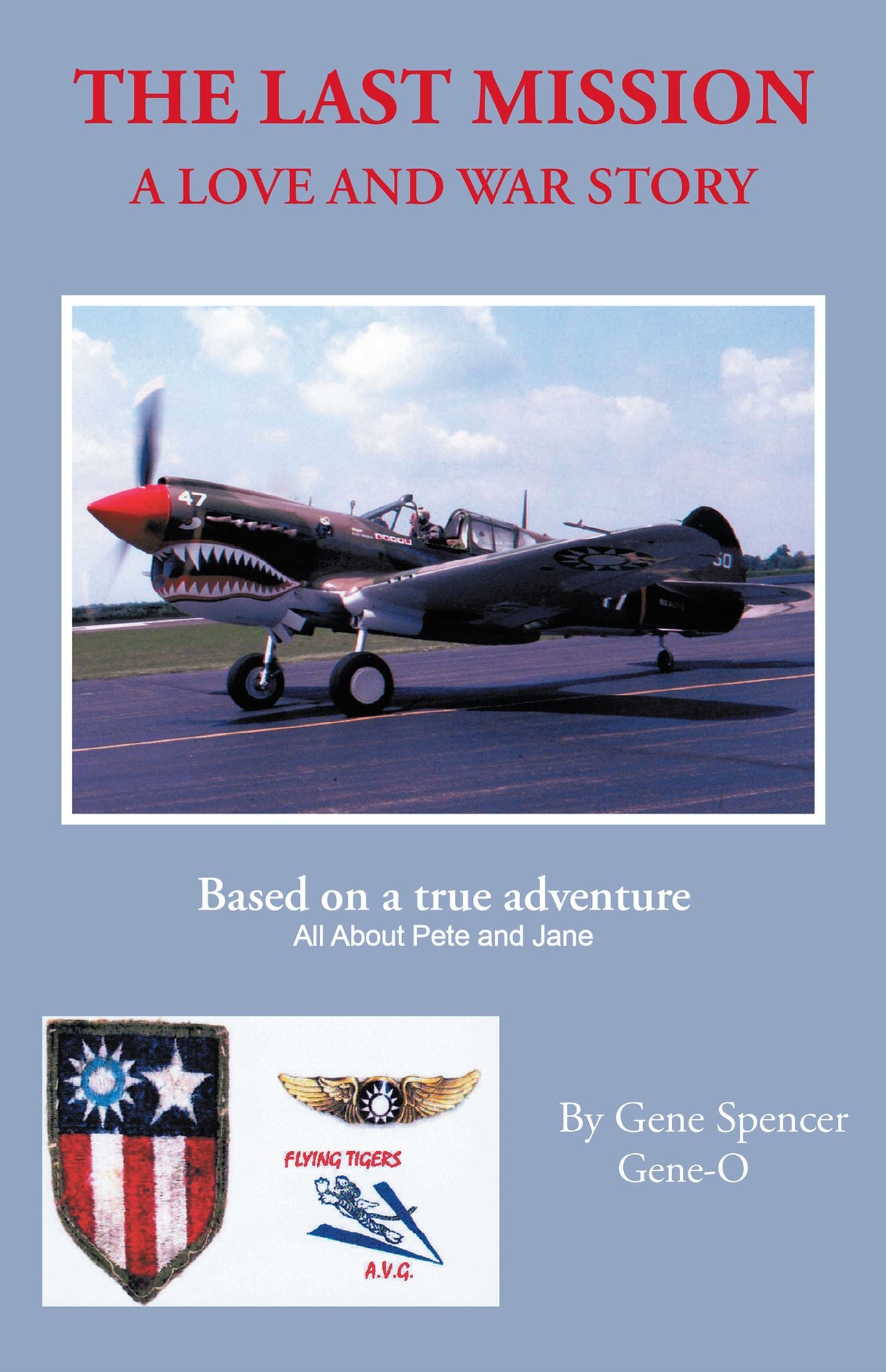 The Last Mission: A Love and War Story All About Pete and Jane, a Pilot and Nurse of World War Two With the Famed Flying Tigers 1941-1942