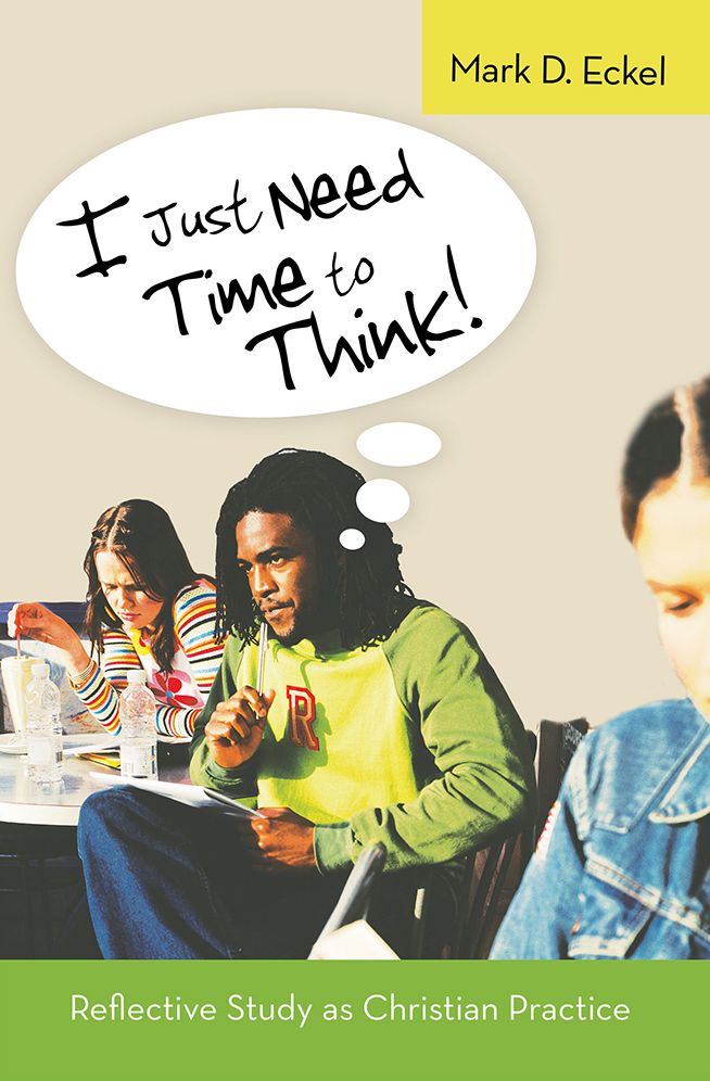 I Just Need Time to Think!: Reflective Study as Christian Practice