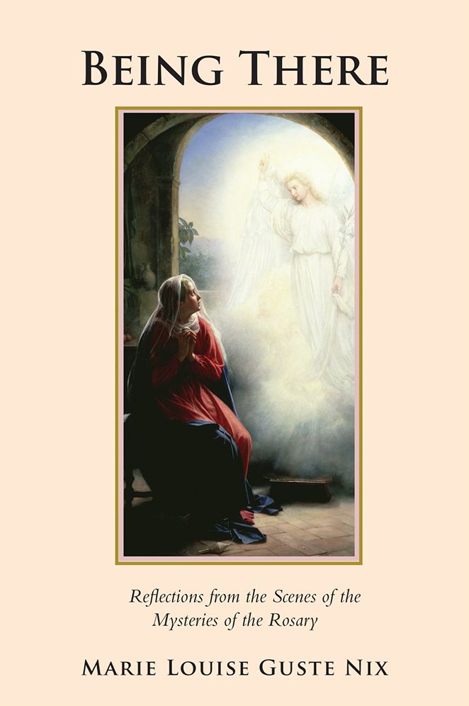 Being There: Reflections from the Scenes of the Mysteries of the Rosary