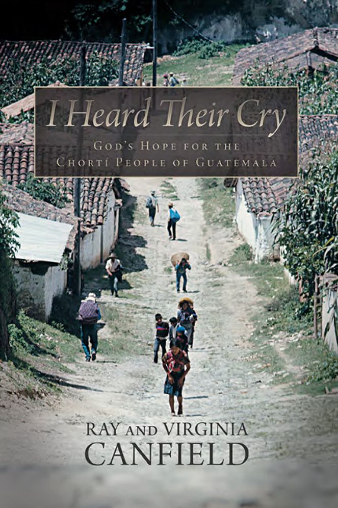 I Heard Their Cry: God's Hope for the Chortí People of Guatemala