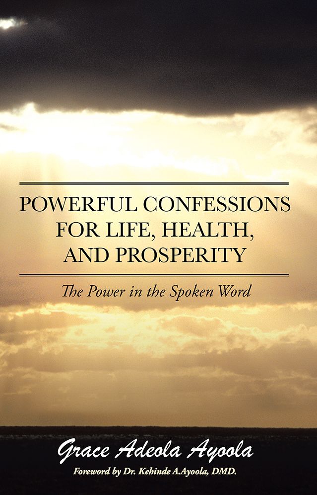 Powerful Confessions for Life, Health, and Prosperity: The Power in the Spoken Word