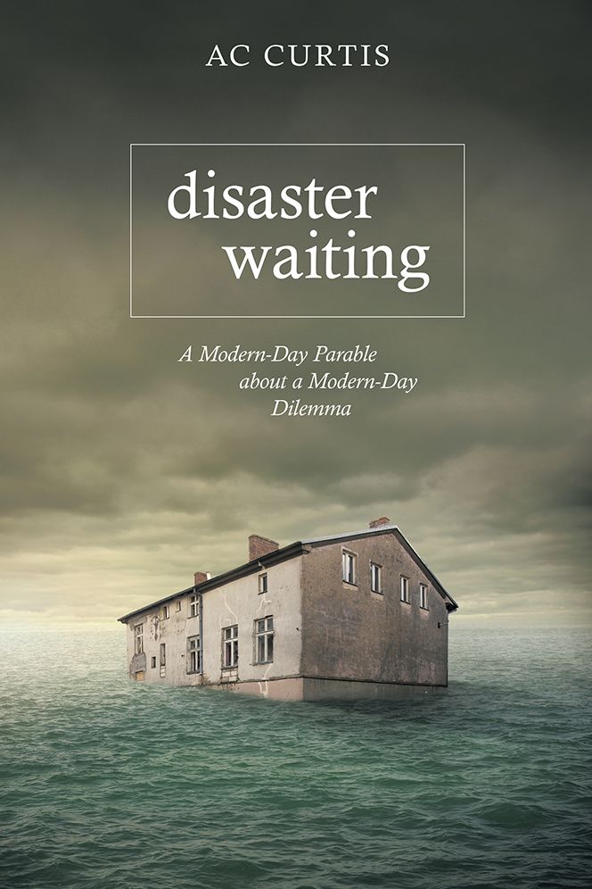 Disaster Waiting: A Modern Day Parable about a Modern Day Dilemma