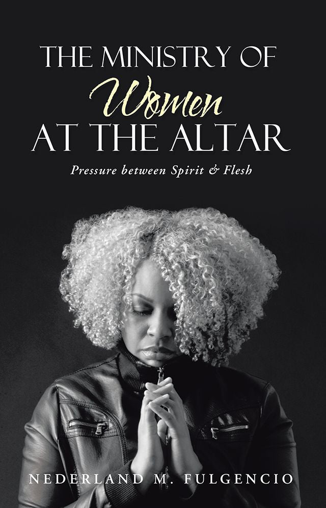 The Ministry of Women at the Altar: Pressure between Spirit & Flesh