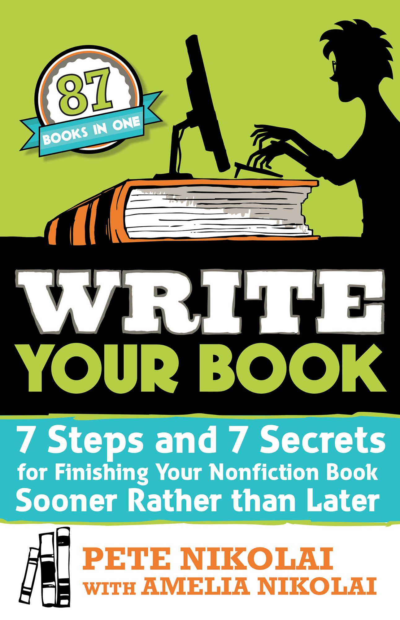 Write Your Book: 7 Steps and 7 Secrets for Finishing Your Nonfiction Book Sooner Rather Than Later