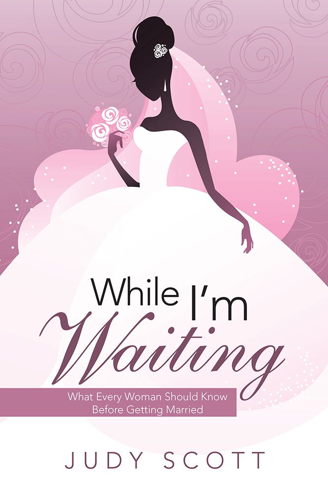While I'm Waiting: What Every Woman Should Know Before Getting Married