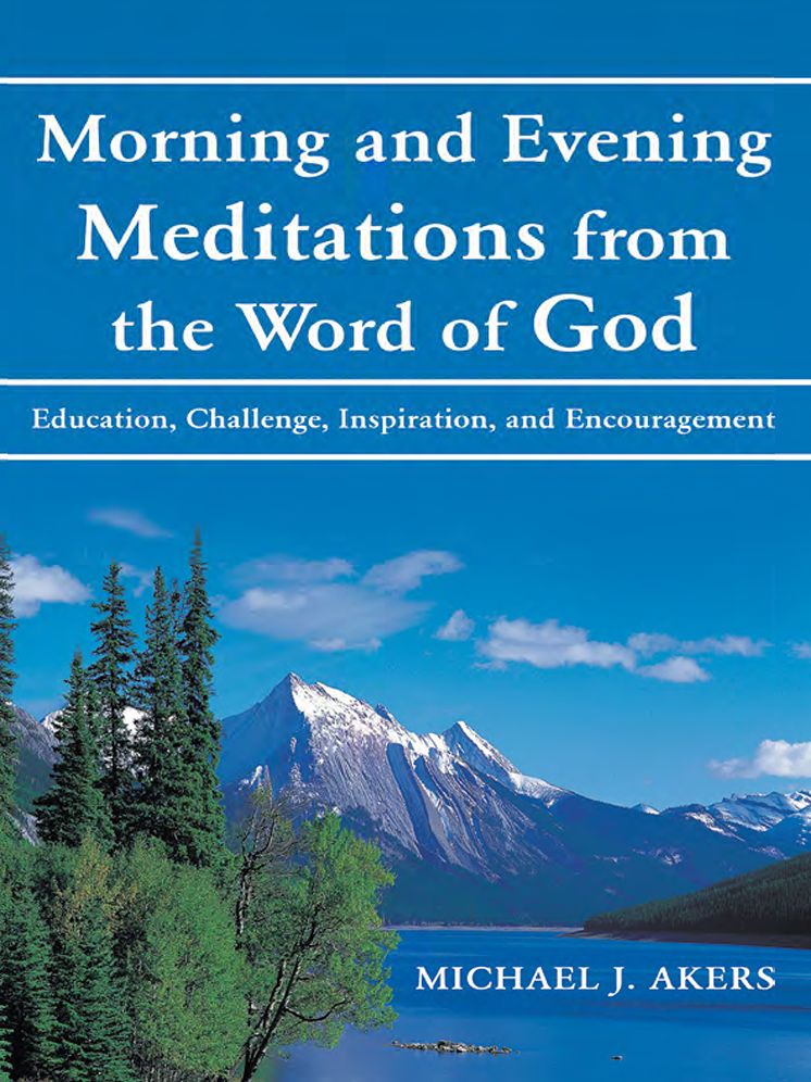 Morning and Evening Meditations from the Word of God: Education, Challenge, Inspiration, and Encouragement