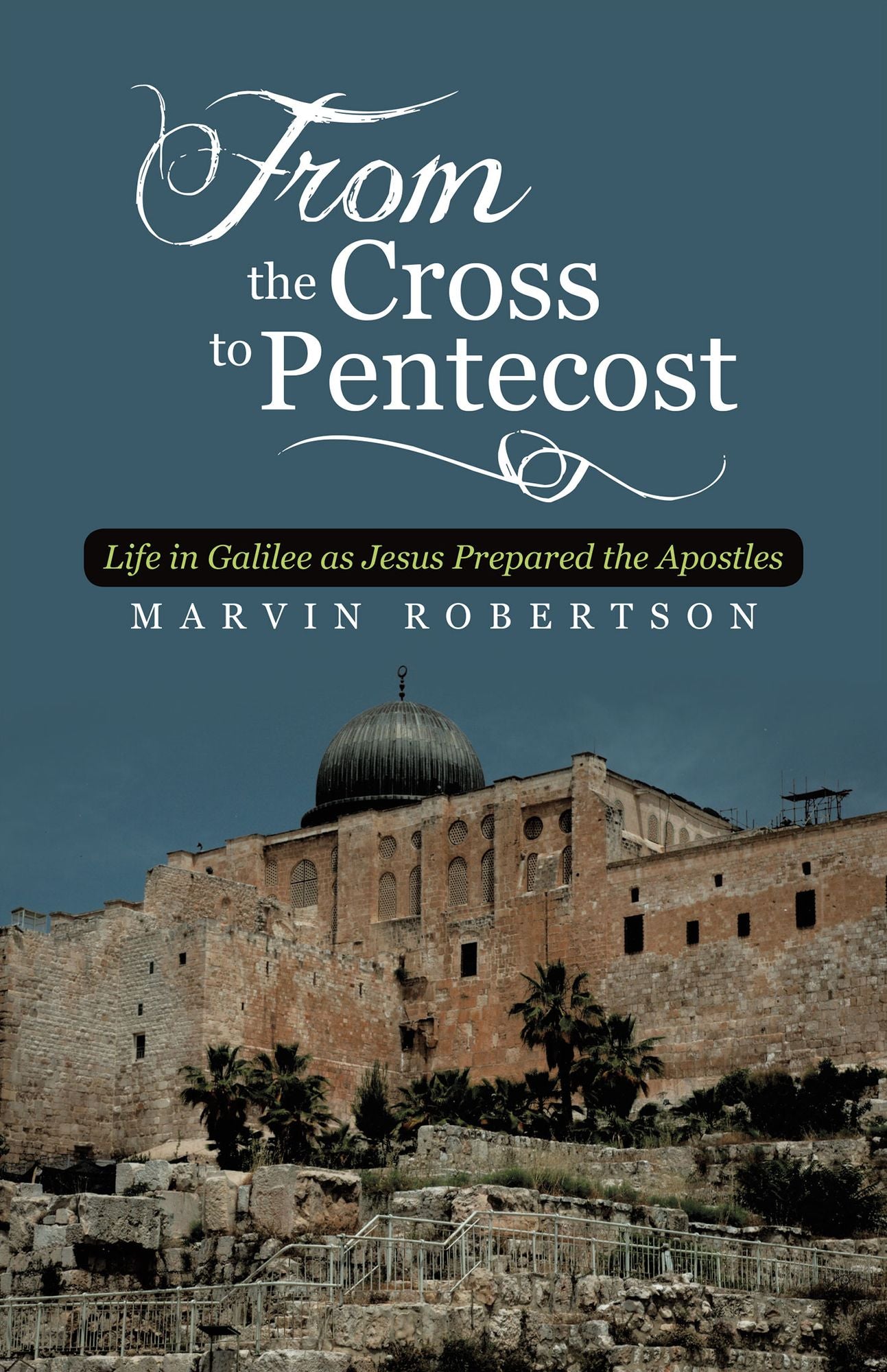 From the Cross to Pentecost: Life in Galilee as Jesus Prepared the Apostles