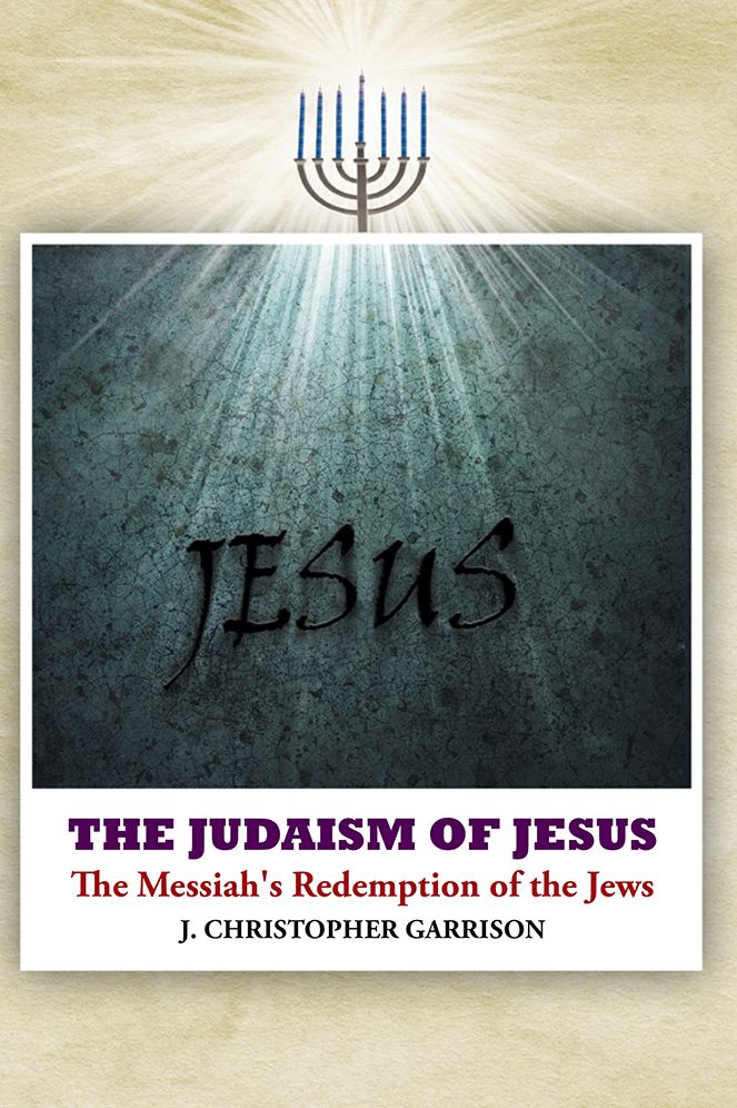 The Judaism of Jesus: The Messiah's Redemption of the Jews