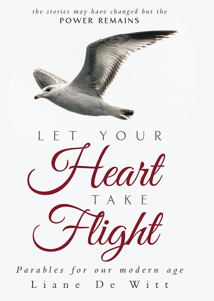Let Your Heart Take Flight: Parables for our modern age