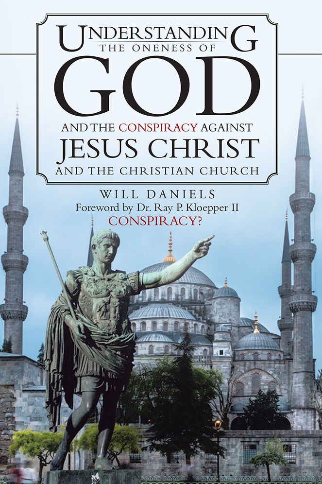 Understanding the Oneness of God and the Conspiracy against Jesus Christ and the Christian Church