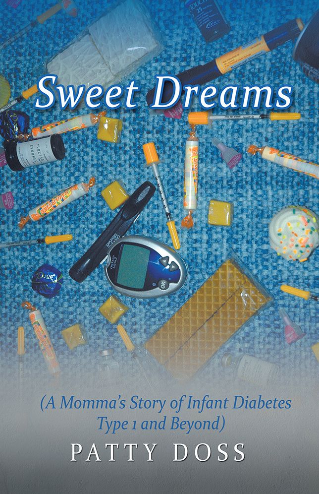 Sweet Dreams: (A Momma's Story of Infant Diabetes Type 1 and Beyond)