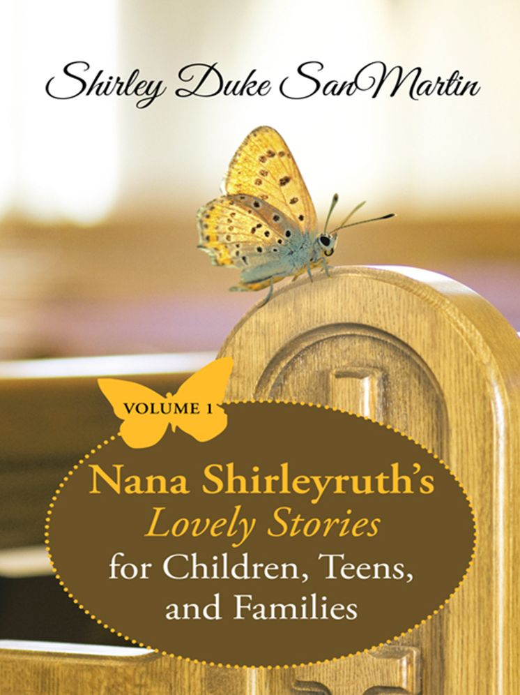Nana Shirleyruth's Lovely Stories for Children, Teens, and Families: Volume 1