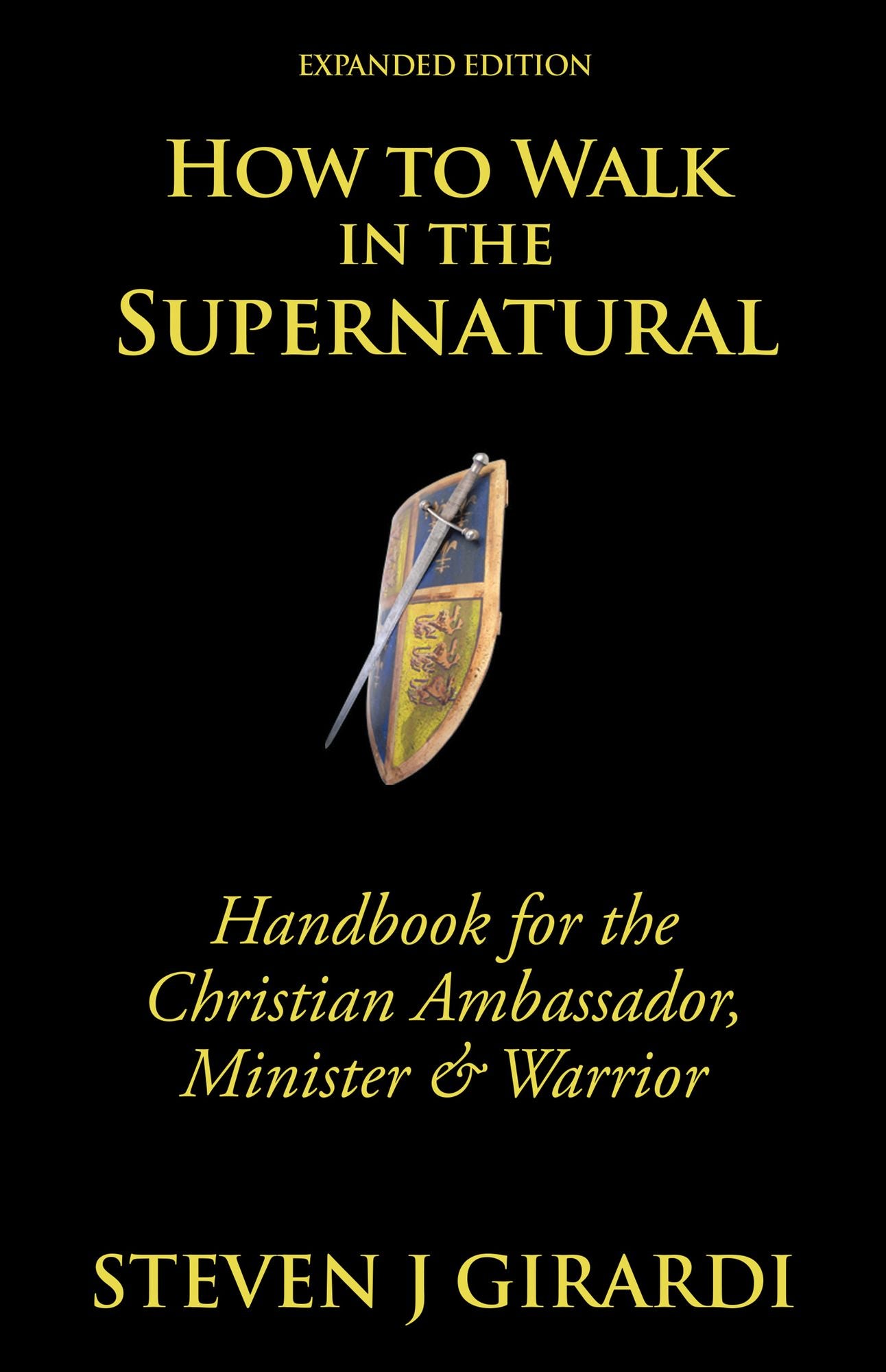 How to Walk in the Supernatural: Handbook for the Christian Ambassador, Minister & Warrior