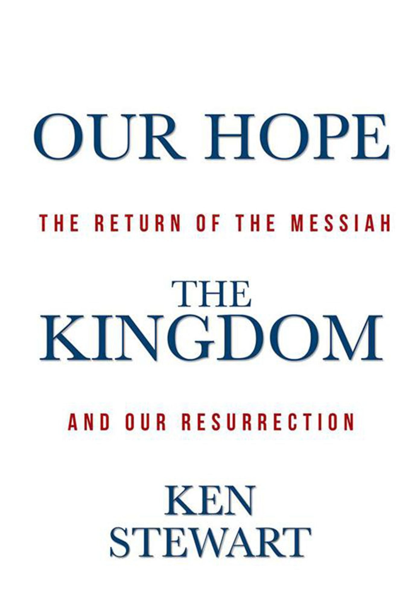 Our Hope The Kingdom: The Return of the Messiah and Our Resurrection