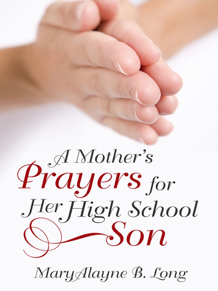 A Mother's Prayers for Her High School Son