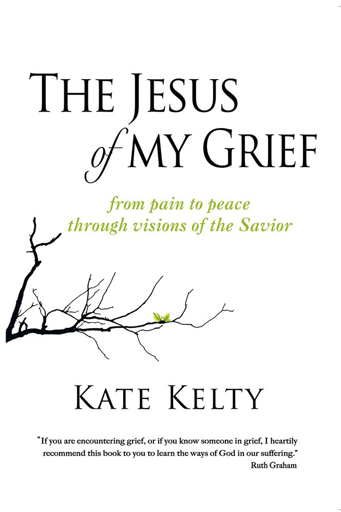 The Jesus of My Grief: From Pain to Peace Through Visions of the Savior
