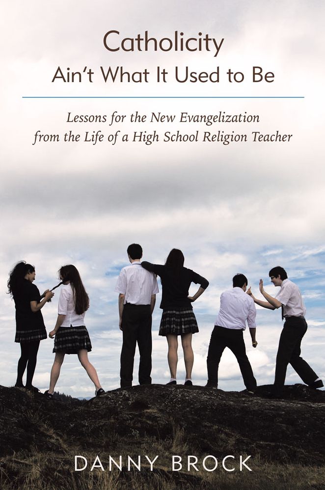 Catholicity Ain't What It Used to Be: Lessons for the New Evangelization from the Life of a High School Religion Teacher