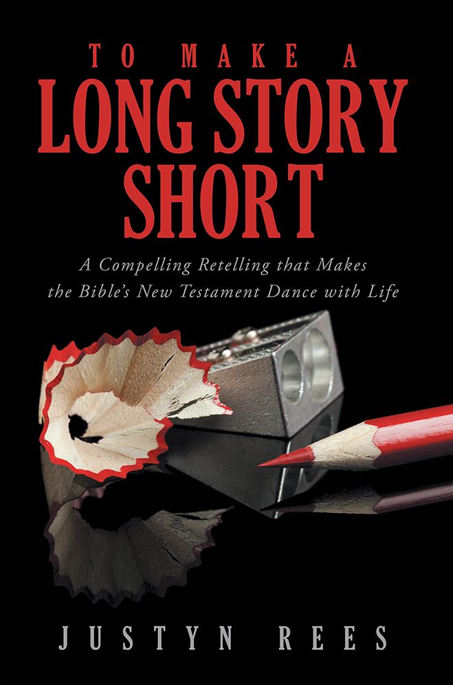 To Make a Long Story Short: A Compelling Retelling that Makes the Bible's New Testament Dance with Life