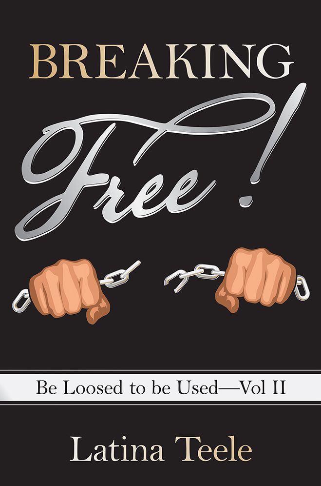 Breaking Free!: Be Loosed to be Used - Vol II