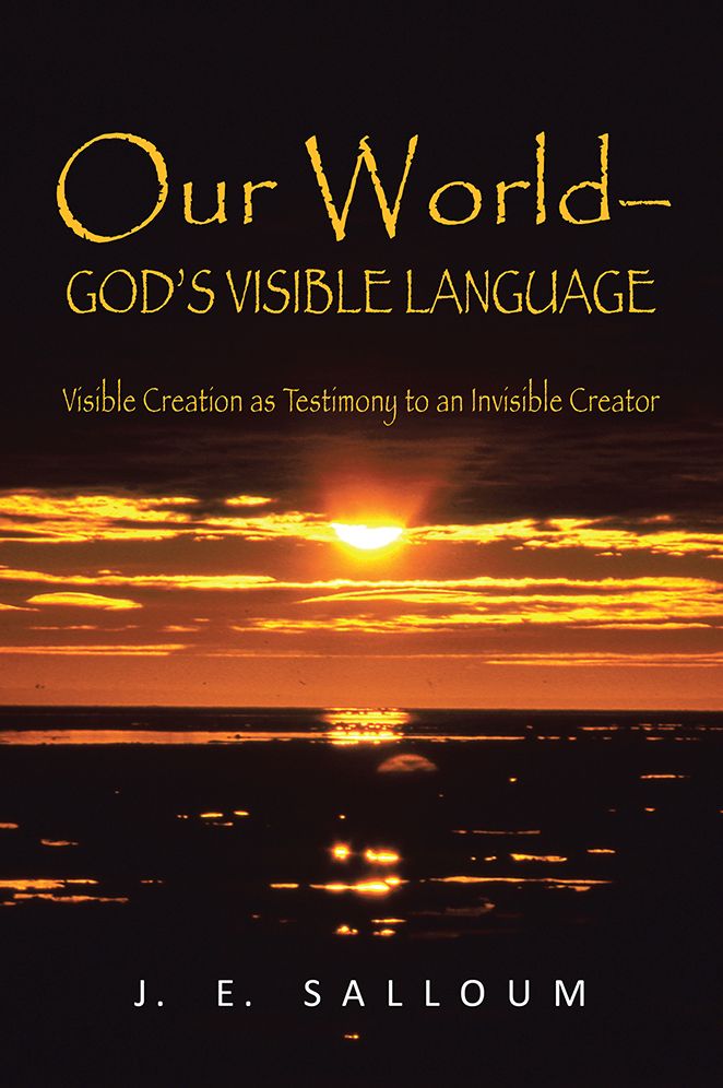 Our World--God's Visible Language: Visible Creation as Testimony to an Invisible Creator